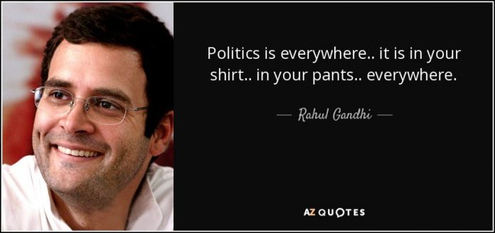 quote-politics-is-everywhere-it-is-in-your-shirt-in-your-pants-everywhere-rahul-gandhi-79-0-080